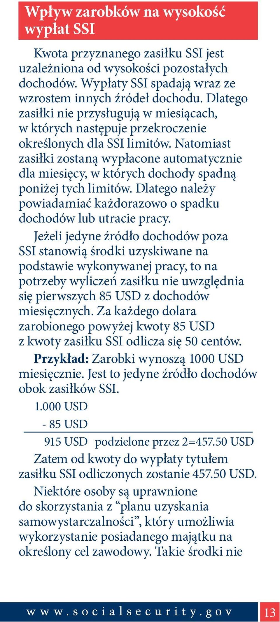 Natomiast zasiłki zostaną wypłacone automatycznie dla miesięcy, w których dochody spadną poniżej tych limitów. Dlatego należy powiadamiać każdorazowo o spadku dochodów lub utracie pracy.
