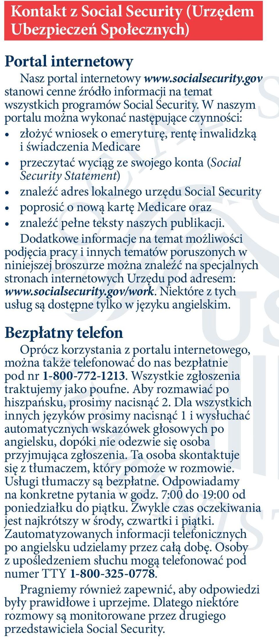 W naszym portalu można wykonać następujące czynności: złożyć wniosek o emeryturę, rentę inwalidzką i świadczenia Medicare przeczytać wyciąg ze swojego konta (Social Security Statement) znaleźć adres