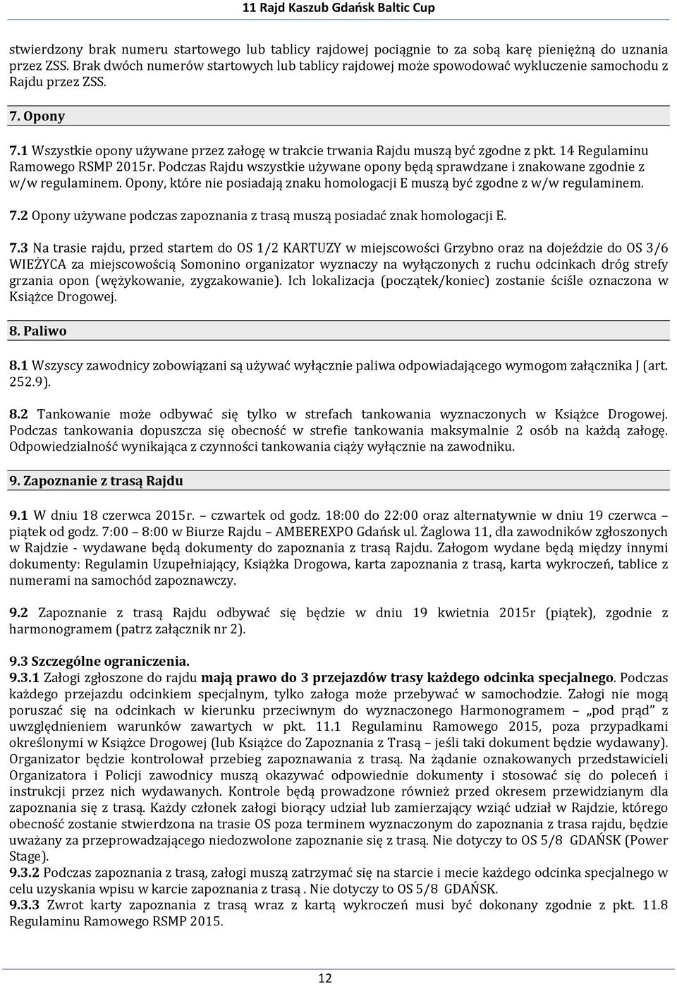 1 Wszystkie opony używane przez załogę w trakcie trwania Rajdu muszą być zgodne z pkt. 14 Regulaminu Ramowego RSMP 2015r.