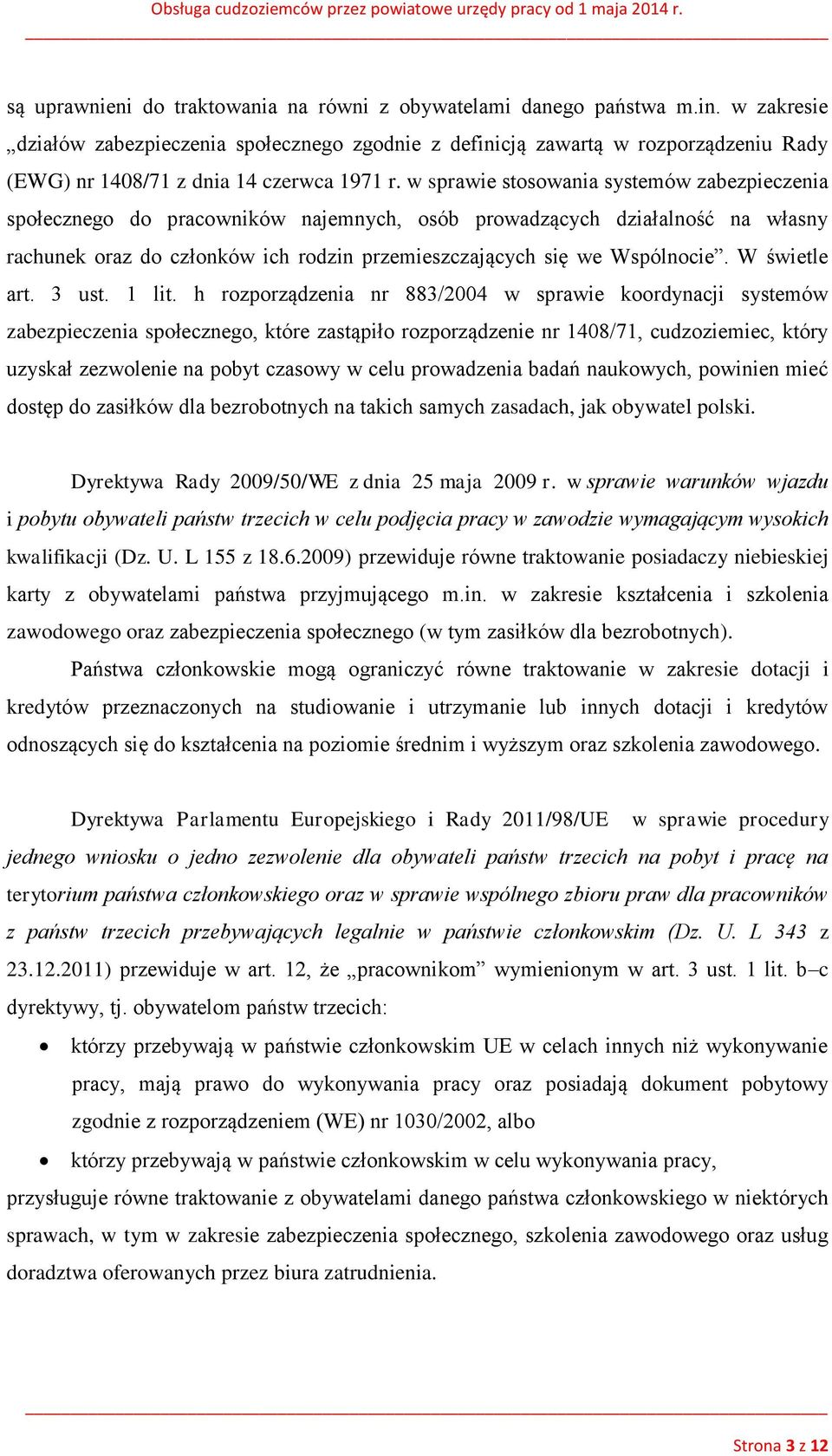 w sprawie stosowania systemów zabezpieczenia społecznego do pracowników najemnych, osób prowadzących działalność na własny rachunek oraz do członków ich rodzin przemieszczających się we Wspólnocie.