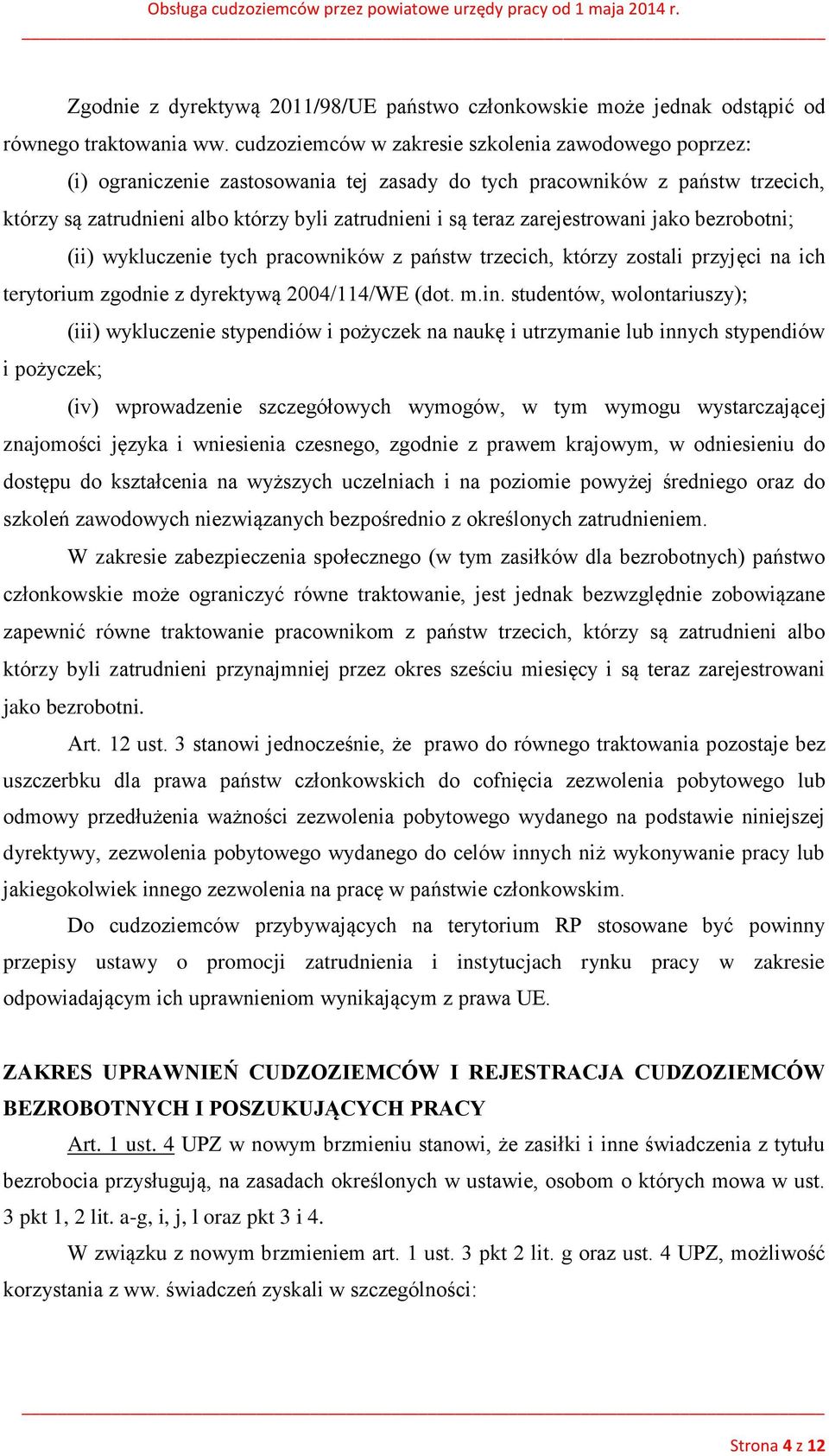zarejestrowani jako bezrobotni; (ii) wykluczenie tych pracowników z państw trzecich, którzy zostali przyjęci na ich terytorium zgodnie z dyrektywą 2004/114/WE (dot. m.in.