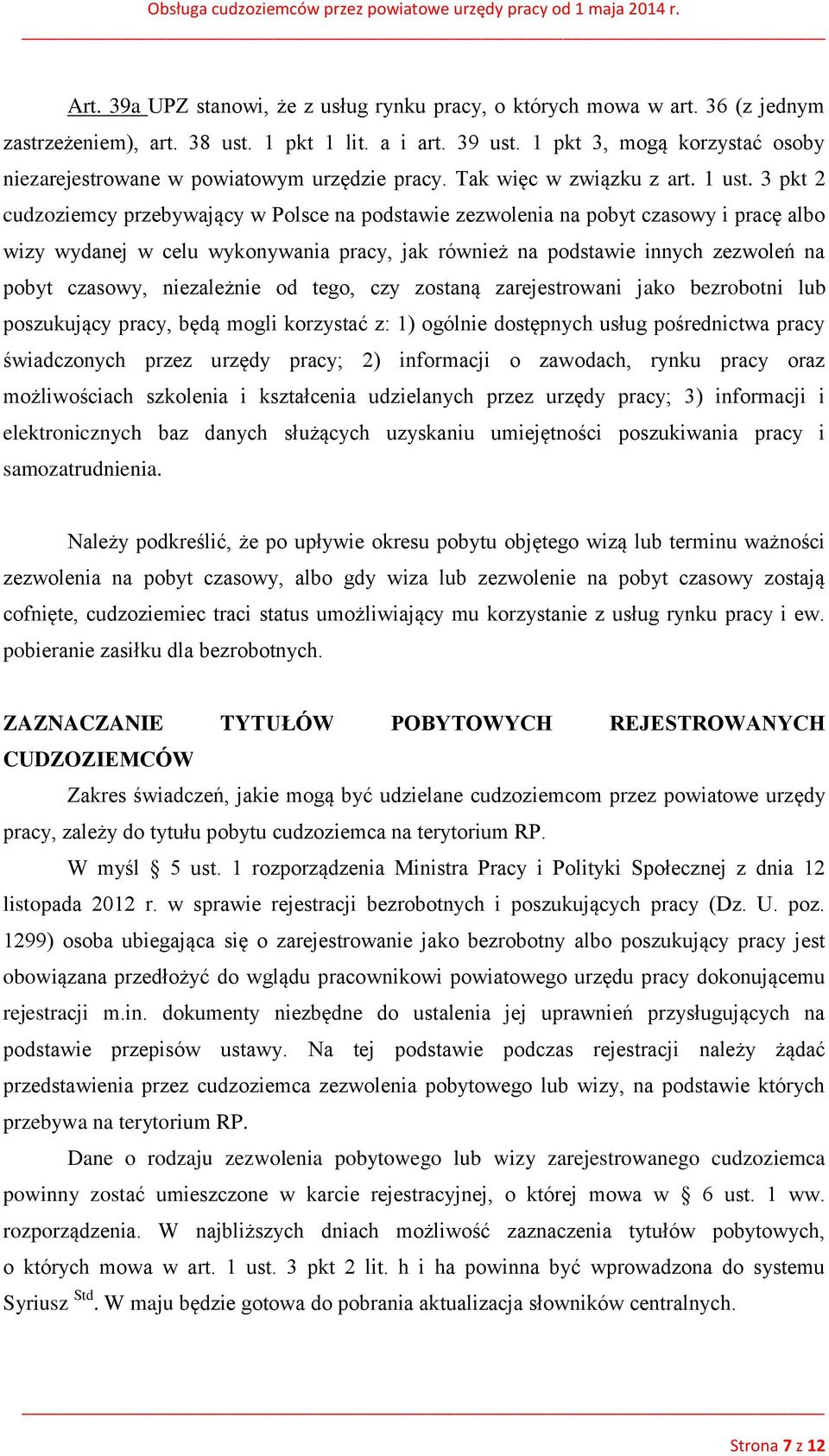 3 pkt 2 cudzoziemcy przebywający w Polsce na podstawie zezwolenia na pobyt czasowy i pracę albo wizy wydanej w celu wykonywania pracy, jak również na podstawie innych zezwoleń na pobyt czasowy,