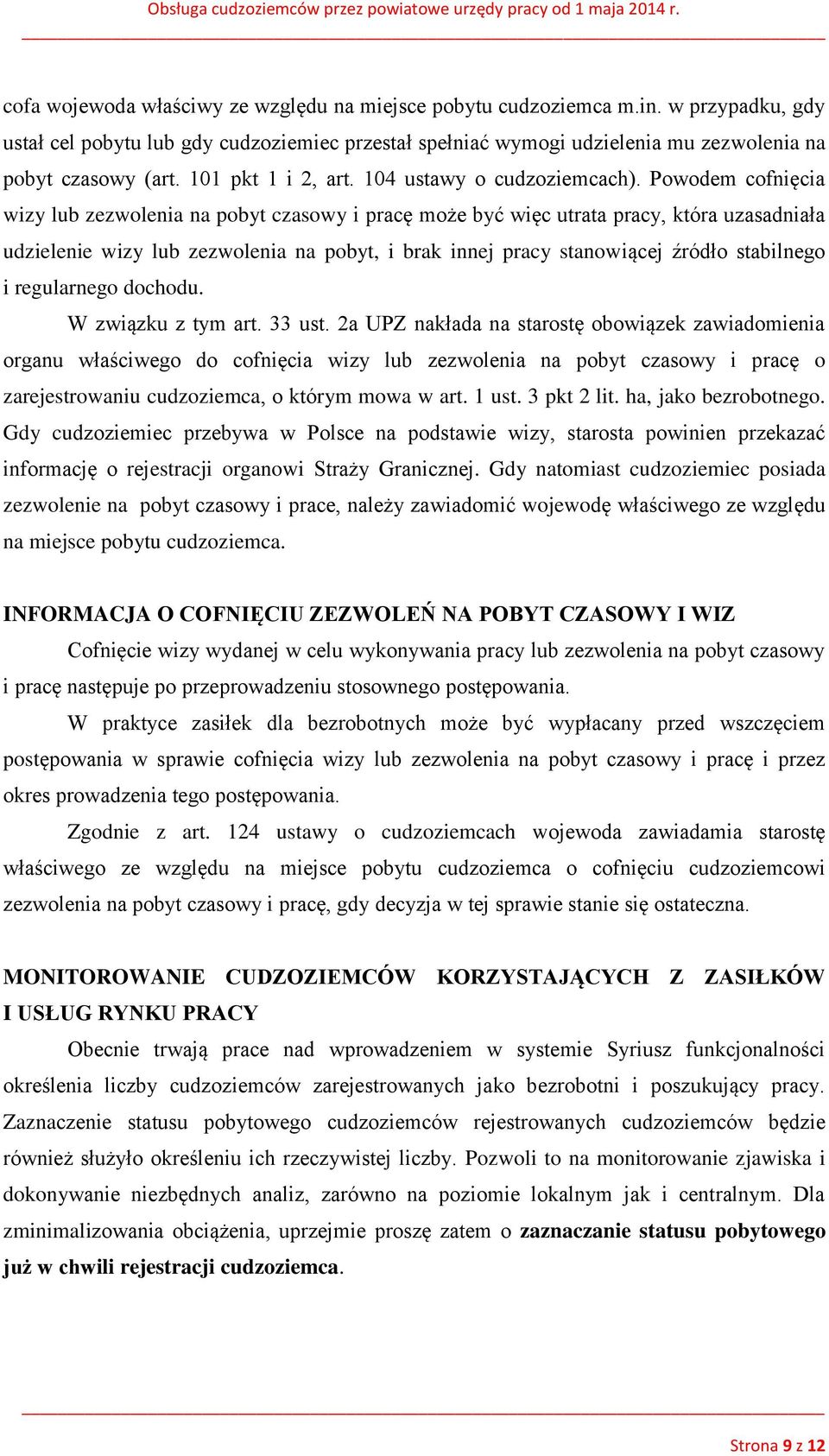 Powodem cofnięcia wizy lub zezwolenia na pobyt czasowy i pracę może być więc utrata pracy, która uzasadniała udzielenie wizy lub zezwolenia na pobyt, i brak innej pracy stanowiącej źródło stabilnego