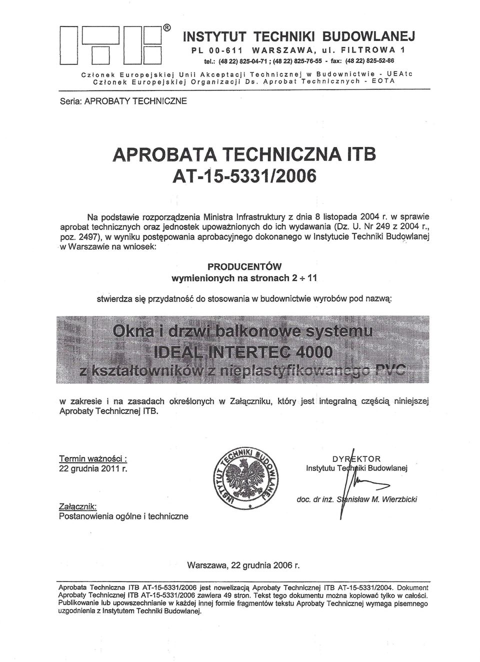 Aprobat Technicznych - EOTA Seria: APROBATY TECHNICZNE APROBATA TECHNICZNA ITB AT -15-5331/2006 Na podstawie rozporządzenia Ministra Infrastruktury z dnia 8 listopada 2004 r.