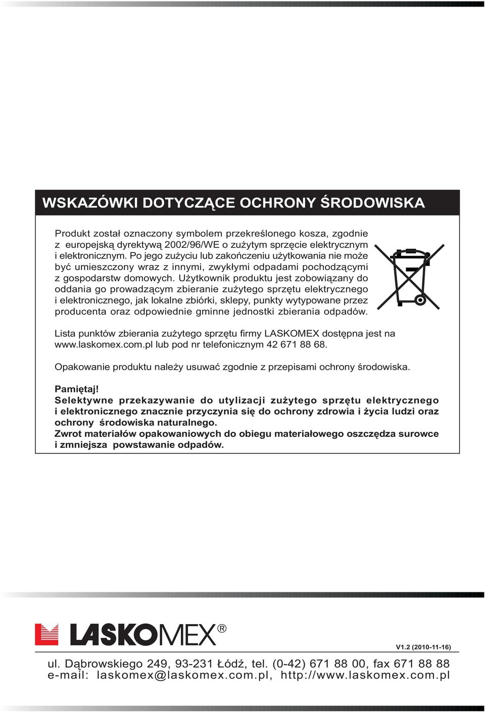 U ytkownik produktu jest zobowi¹zany do oddania go prowadz¹cym zbieranie zu ytego sprzêtu elektrycznego i elektronicznego, jak lokalne zbiórki, sklepy, punkty wytypowane przez producenta oraz