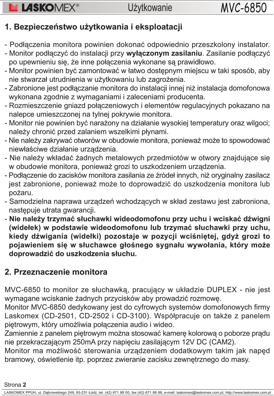 - Monitor powinien byæ zamontowaæ w ³atwo dostêpnym miejscu w taki sposób, aby nie stwarza³ utrudnienia w u ytkowaniu lub zagro enia.