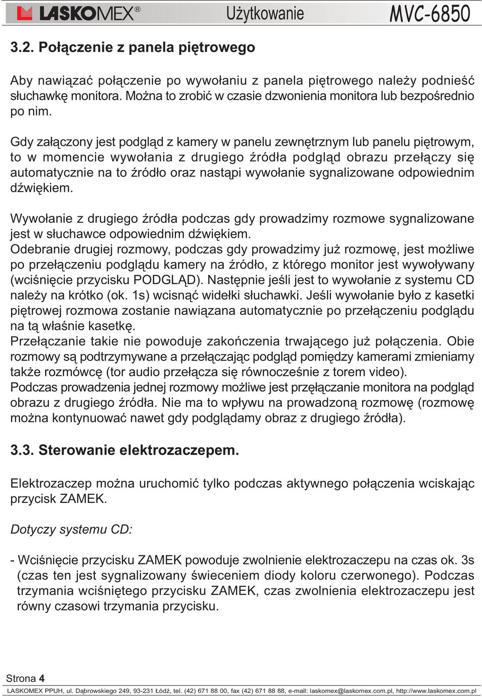 sygnalizowane odpowiednim dÿwiêkiem. Wywo³anie z drugiego Ÿród³a podczas gdy prowadzimy rozmowe sygnalizowane jest w s³uchawce odpowiednim dÿwiêkiem.