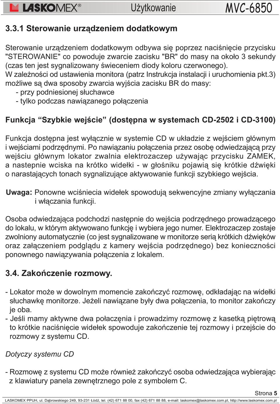 3) mo liwe s¹ dwa sposoby zwarcia wyjœcia zacisku BR do masy: - przy podniesionej s³uchawce - tylko podczas nawi¹zanego po³¹czenia Funkcja Szybkie wejœcie (dostêpna w systemach CD-2502 i CD-3100)