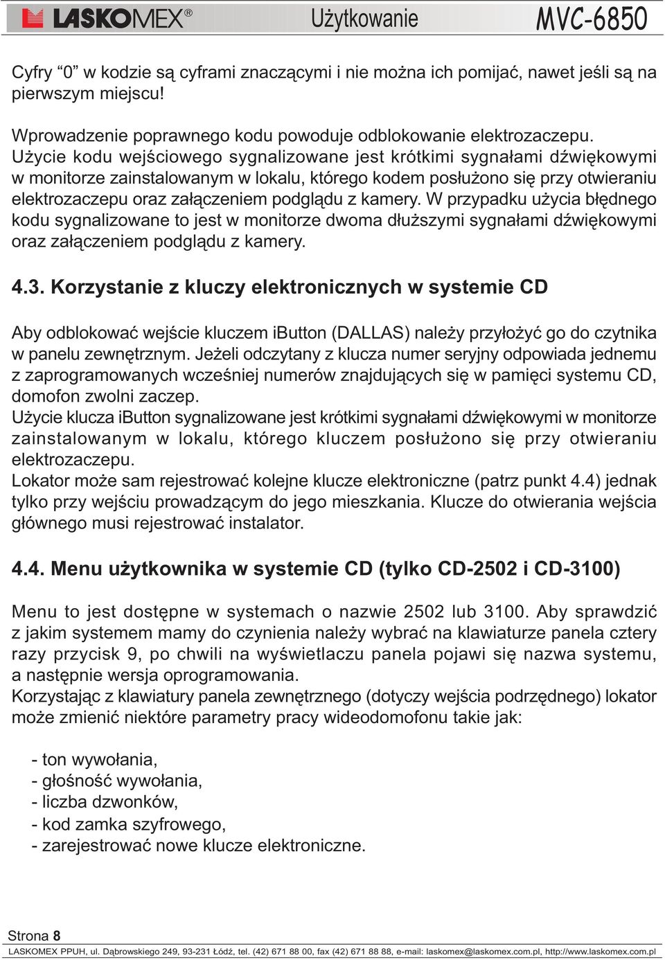 kamery. W przypadku u ycia b³êdnego kodu sygnalizowane to jest w monitorze dwoma d³u szymi sygna³ami dÿwiêkowymi oraz za³¹czeniem podgl¹du z kamery. 4.3.