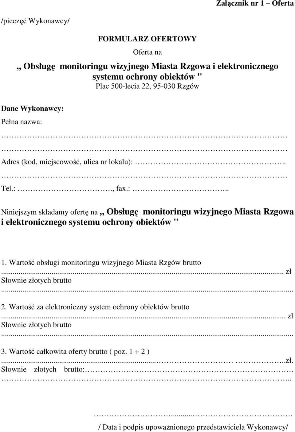 Wartość obsługi monitoringu wizyjnego Miasta Rzgów brutto... zł Słownie złotych brutto... 2. Wartość za elektroniczny system ochrony obiektów brutto... zł Słownie złotych brutto... 3.