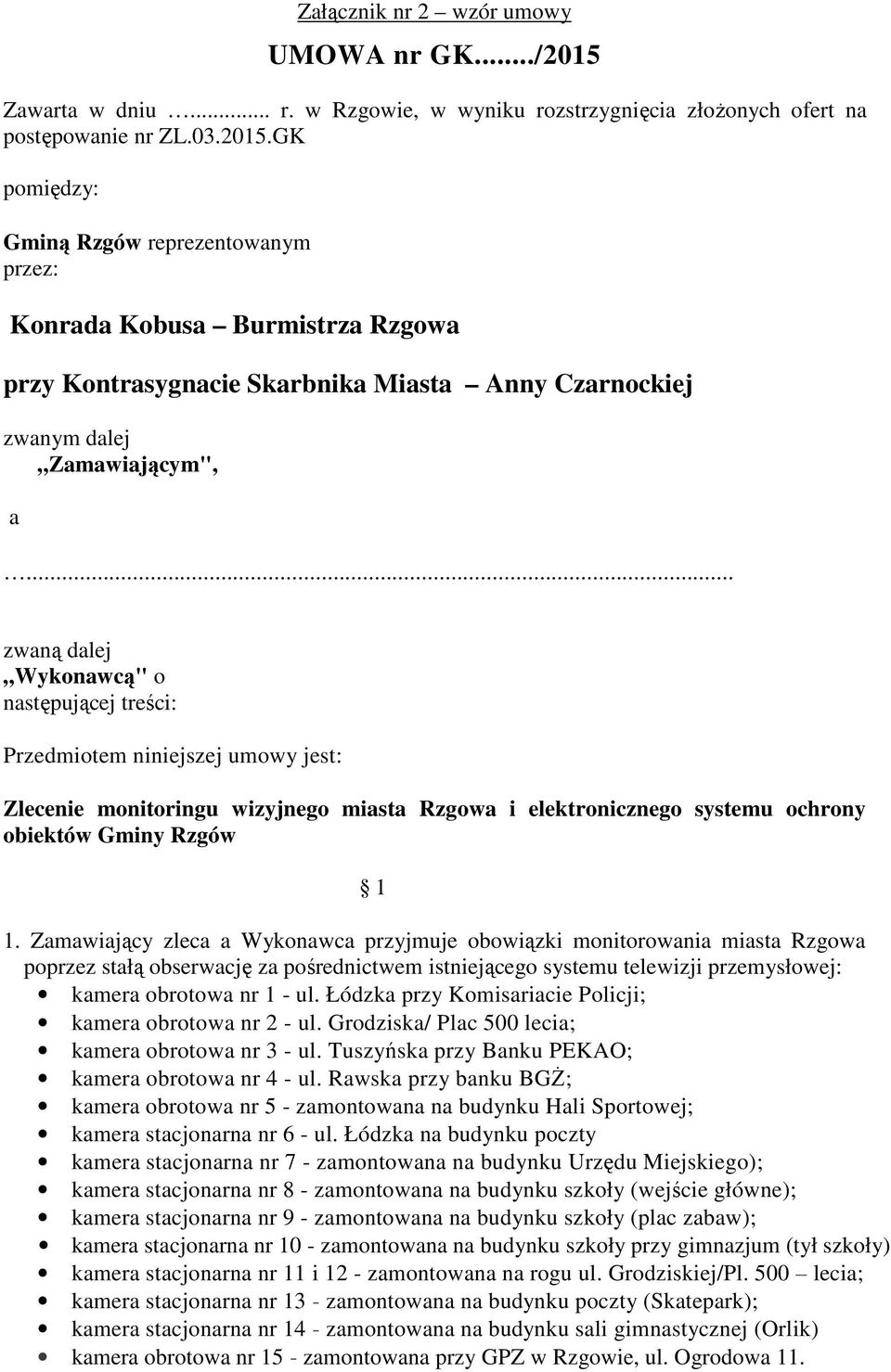 GK pomiędzy: Gminą Rzgów reprezentowanym przez: Konrada Kobusa Burmistrza Rzgowa przy Kontrasygnacie Skarbnika Miasta Anny Czarnockiej zwanym dalej Zamawiającym", a.