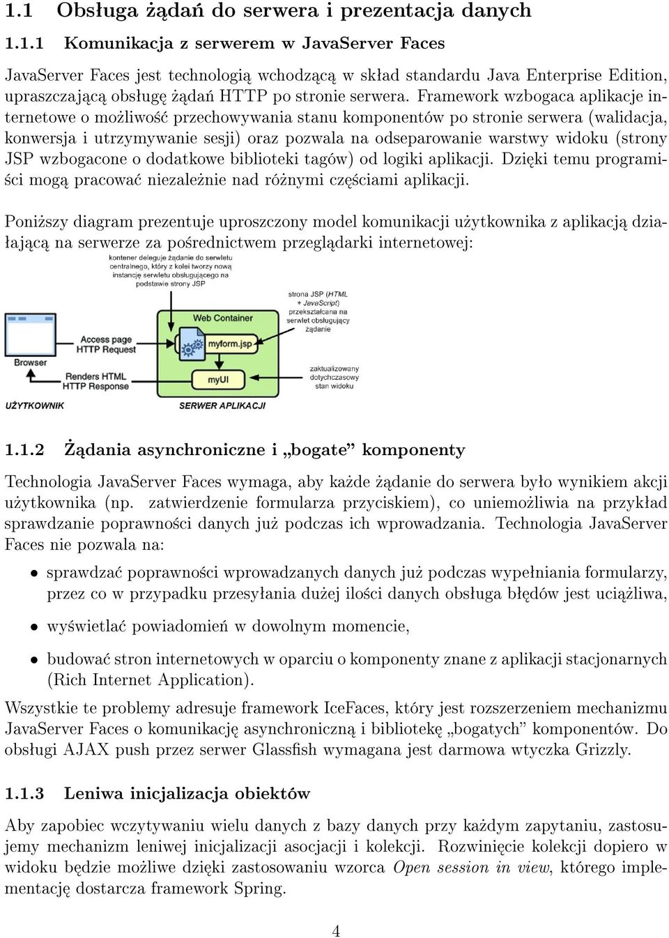 (strony JSP wzbogacone o dodatkowe biblioteki tagów) od logiki aplikacji. Dzi ki temu programi- ±ci mog pracowa niezale»nie nad ró»nymi cz ±ciami aplikacji.