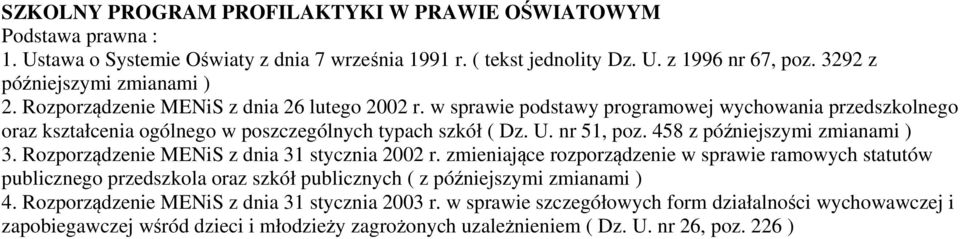 U. nr 51, poz. 458 z późniejszymi zmianami ) 3. Rozporządzenie MENiS z dnia 31 stycznia 2002 r.