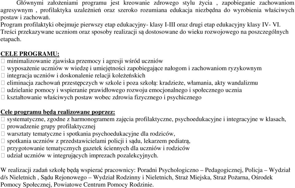 Treści przekazywane uczniom oraz sposoby realizacji są dostosowane do wieku rozwojowego na poszczególnych etapach.
