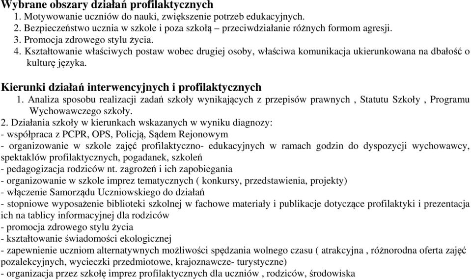 Kierunki działań interwencyjnych i profilaktycznych 1. Analiza sposobu realizacji zadań szkoły wynikających z przepisów prawnych, Statutu Szkoły, Programu Wychowawczego szkoły. 2.