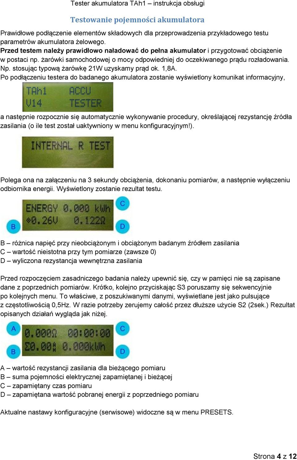 stosując typową żarówkę 21W uzyskamy prąd ok. 1,8A.