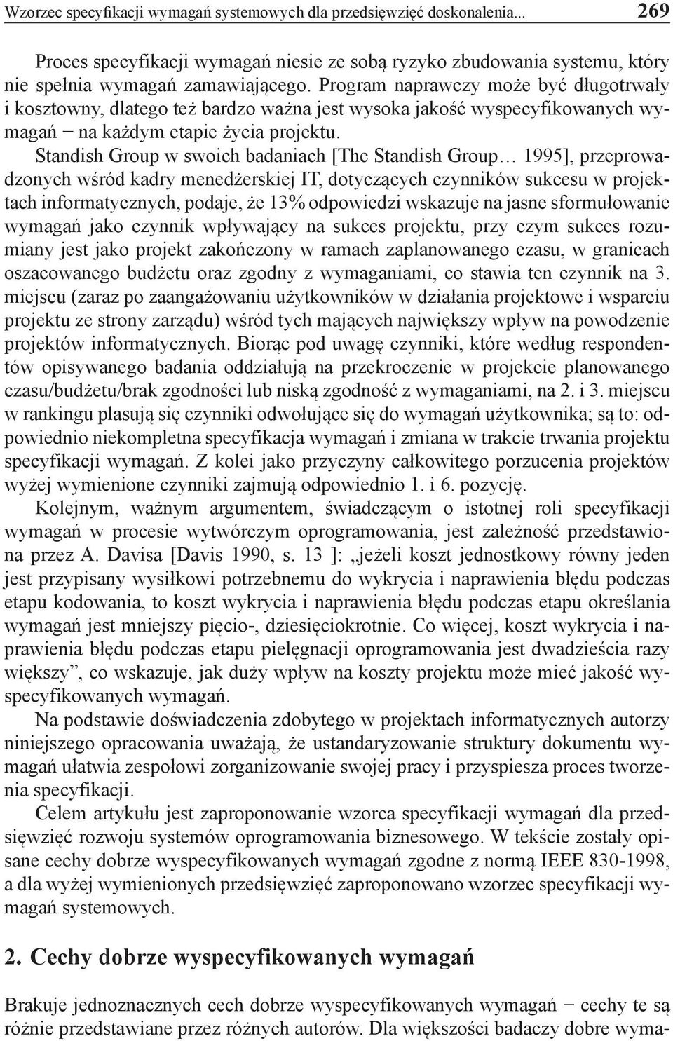 Standish Group w swoich badaniach [The Standish Group 1995], przeprowadzonych wśród kadry menedżerskiej IT, dotyczących czynników sukcesu w projektach informatycznych, podaje, że 13% odpowiedzi
