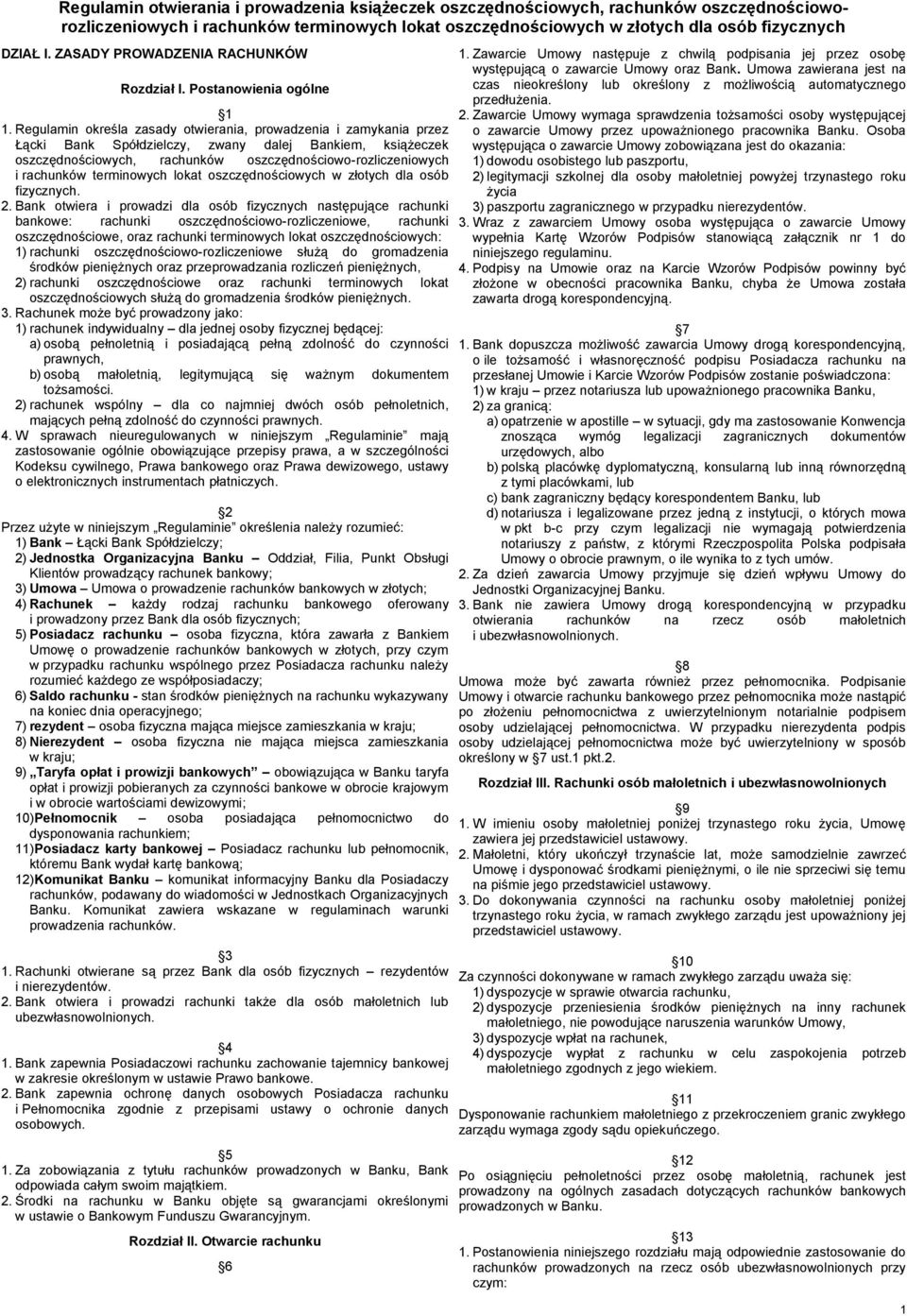 Regulamin określa zasady otwierania, prowadzenia i zamykania przez Łącki Bank Spółdzielczy, zwany dalej Bankiem, książeczek oszczędnościowych, rachunków oszczędnościowo-rozliczeniowych i rachunków