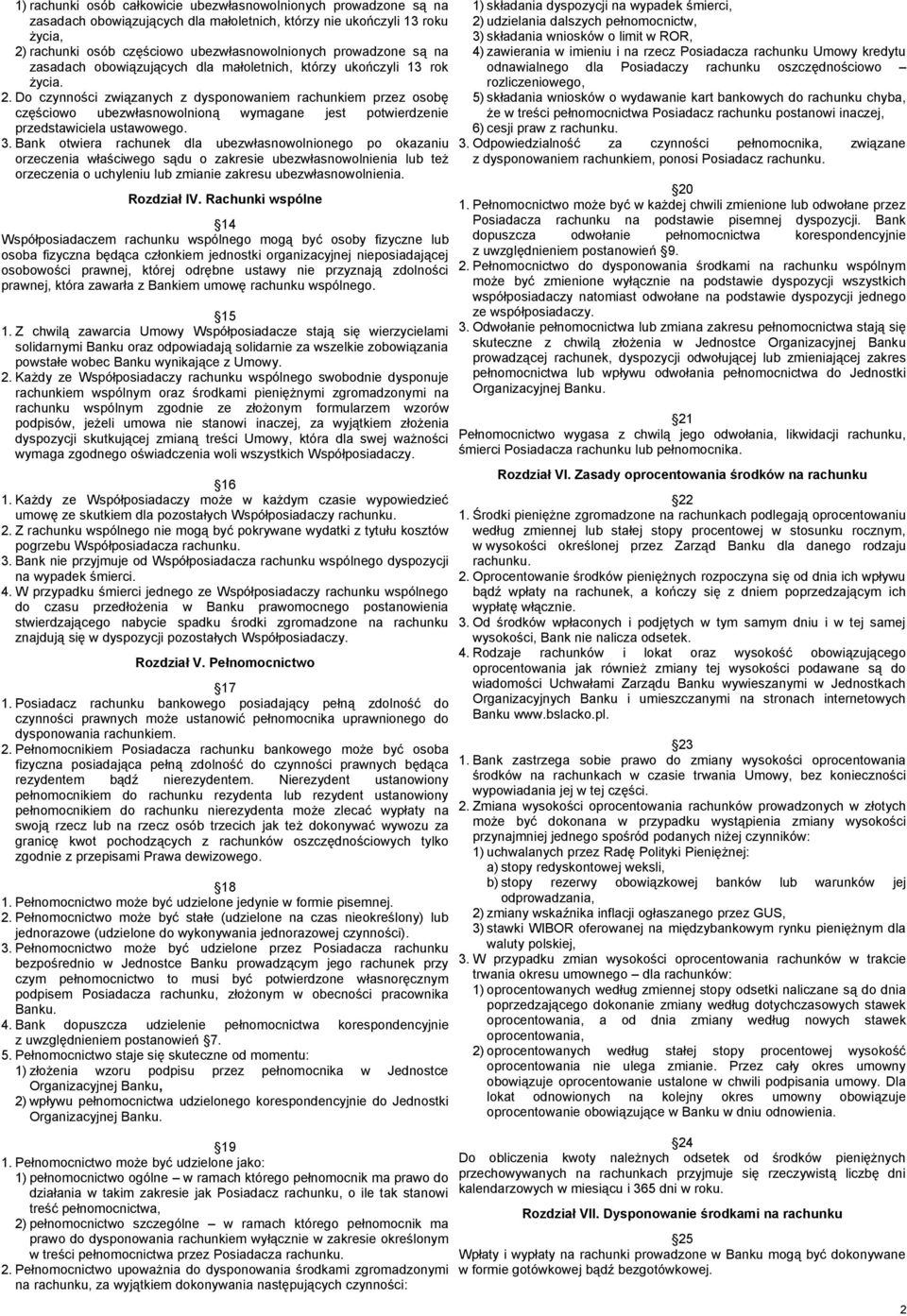 Do czynności związanych z dysponowaniem rachunkiem przez osobę częściowo ubezwłasnowolnioną wymagane jest potwierdzenie przedstawiciela ustawowego. 3.