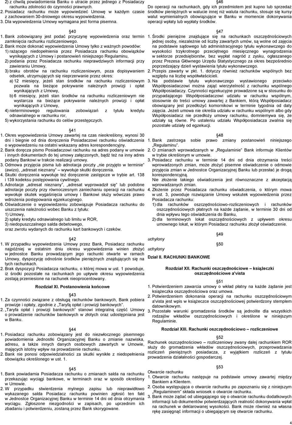 Bank zobowiązany jest podać przyczynę wypowiedzenia oraz termin zamknięcia rachunku rozliczeniowego. 2.