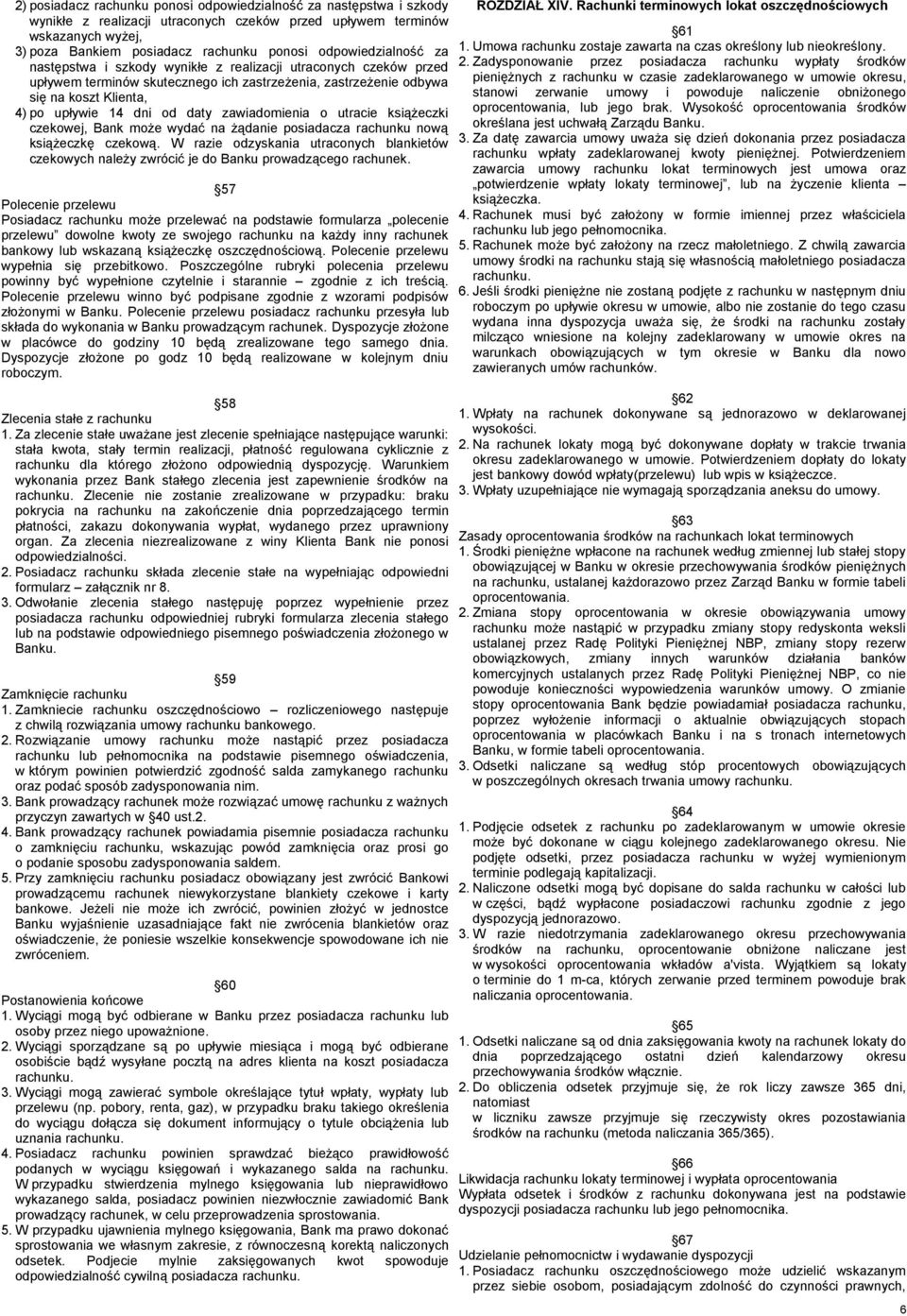 daty zawiadomienia o utracie książeczki czekowej, Bank może wydać na żądanie posiadacza rachunku nową książeczkę czekową.
