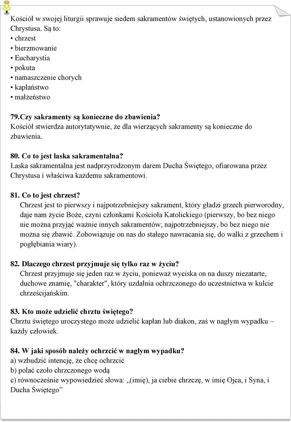 Łaska sakramentalna jest nadprzyrodzonym darem Ducha Świętego, ofiarowana przez Chrystusa i właściwa każdemu sakramentowi. 81. Co to jest chrzest?