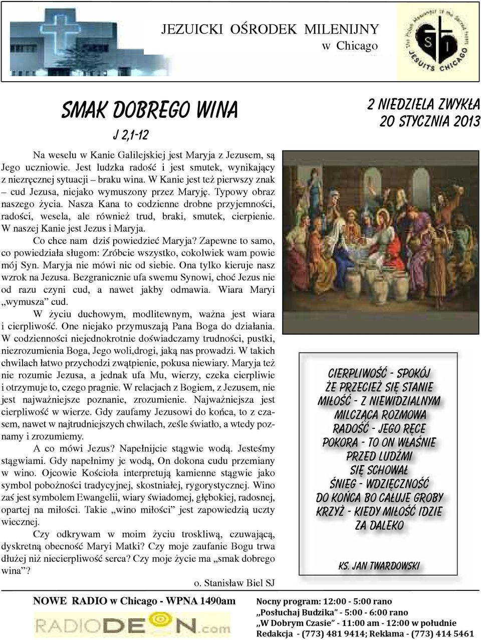 Nasza Kana to codzienne drobne przyjemności, radości, wesela, ale również trud, braki, smutek, cierpienie. W naszej Kanie jest Jezus i Maryja. Co chce nam dziś powiedzieć Maryja?