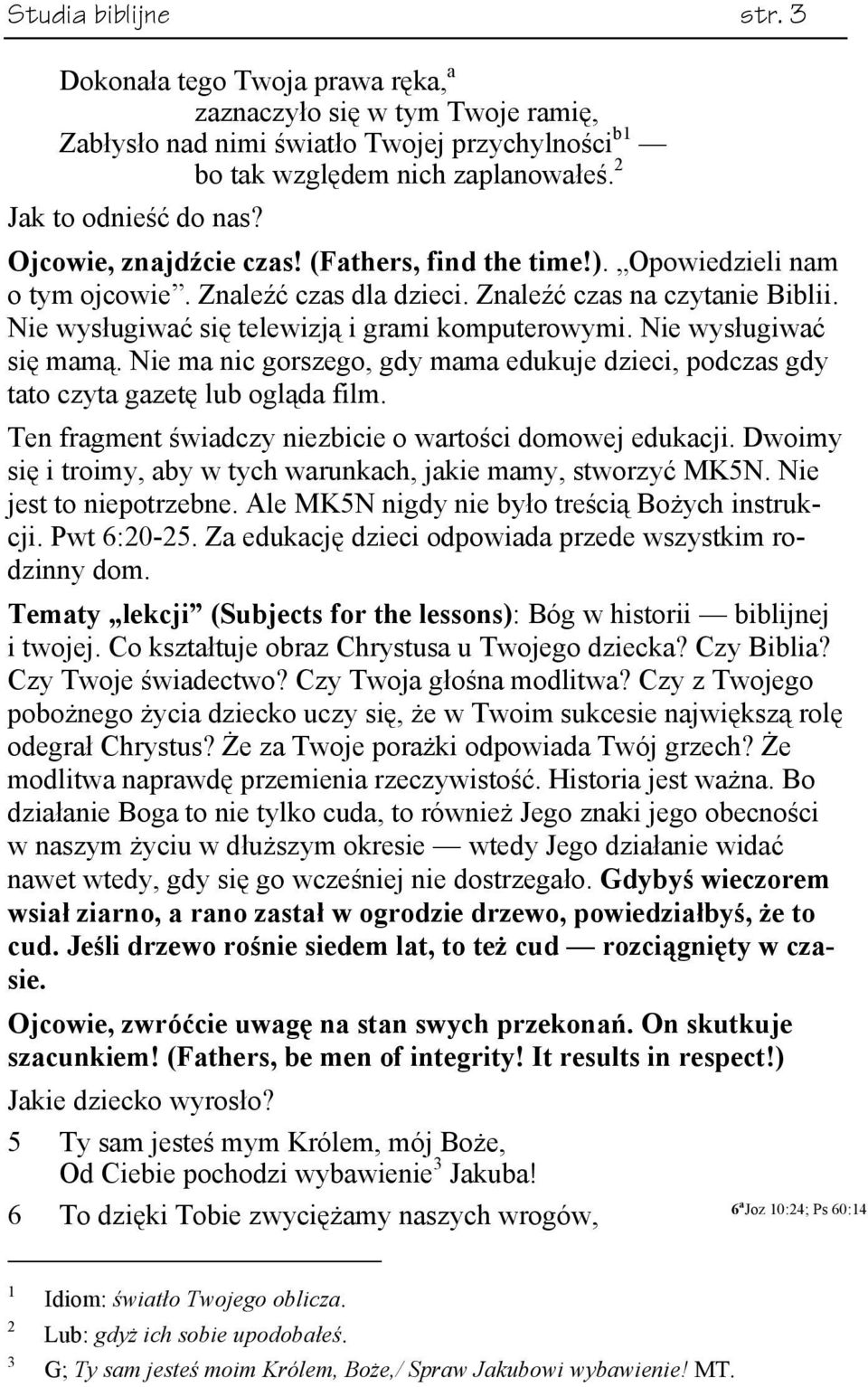 Nie wysługiwać się mamą. Nie ma nic gorszego, gdy mama edukuje dzieci, podczas gdy tato czyta gazetę lub ogląda film. Ten fragment świadczy niezbicie o wartości domowej edukacji.