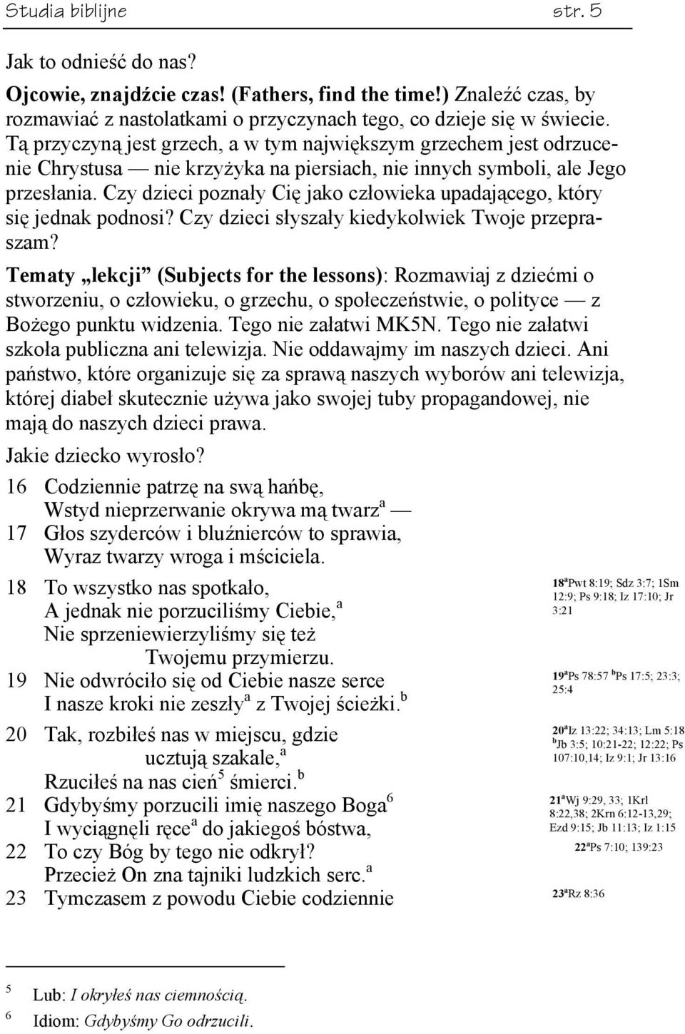Czy dzieci poznały Cię jako człowieka upadającego, który się jednak podnosi? Czy dzieci słyszały kiedykolwiek Twoje przepraszam?