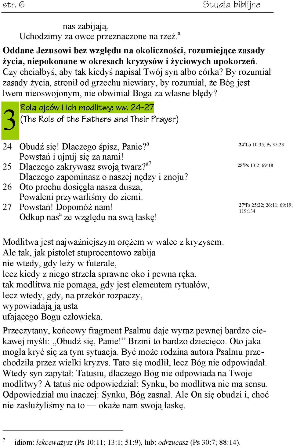 By rozumiał zasady życia, stronił od grzechu niewiary, by rozumiał, że Bóg jest lwem nieoswojonym, nie obwiniał Boga za własne błędy? 3 Rola ojców i ich modlitwy: ww.