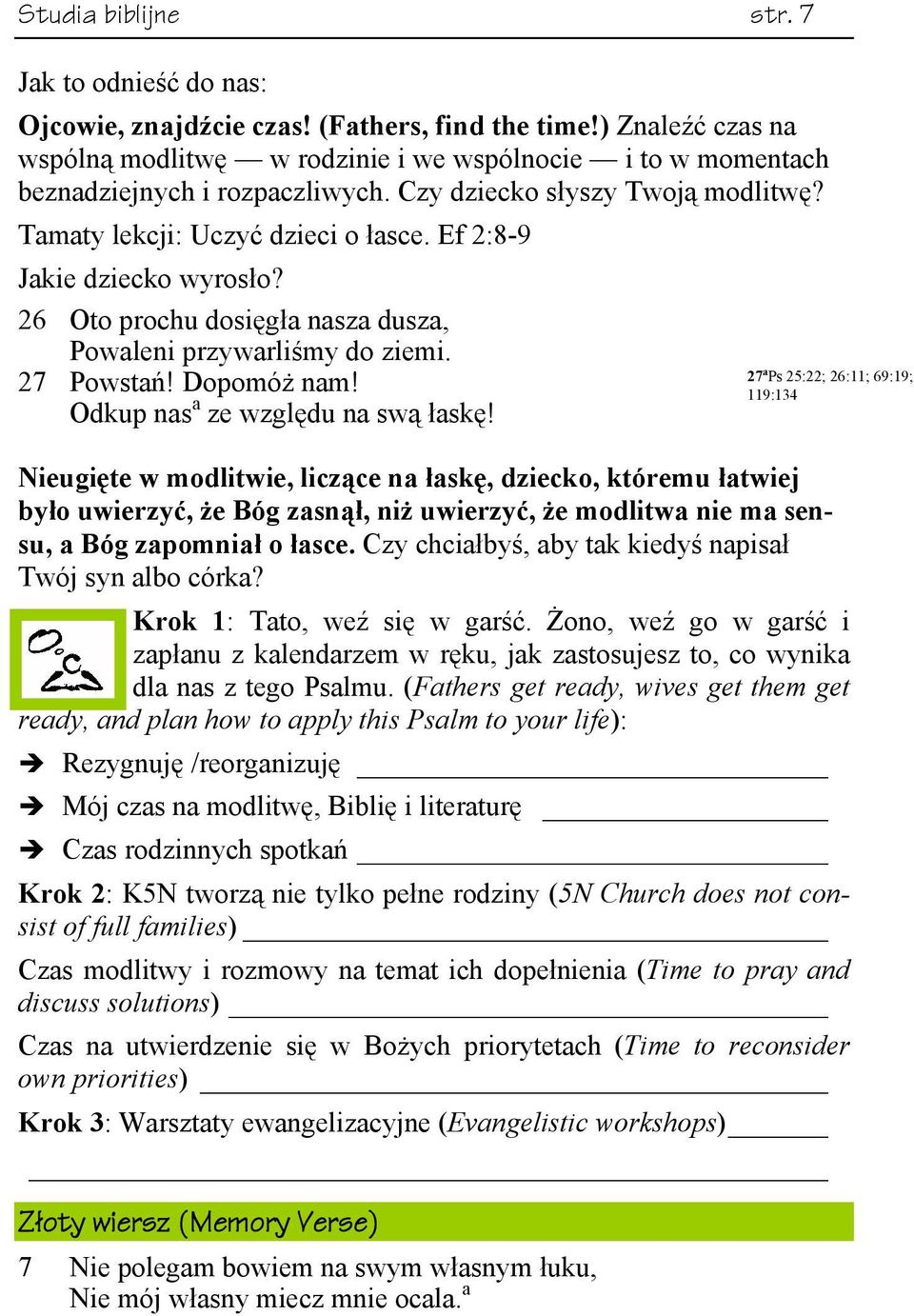 Ef 2:8-9 Jakie dziecko wyrosło? 26 Oto prochu dosięgła nasza dusza, Powaleni przywarliśmy do ziemi. 27 Powstań! Dopomóż nam! Odkup nas a ze względu na swą łaskę!