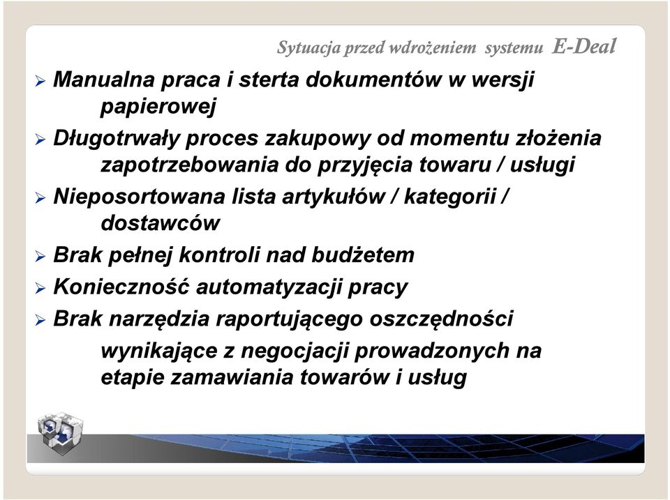 pełnej kontroli nad budżetem Konieczność automatyzacji pracy Sytuacja przed wdrożeniem systemu E-Deal Brak