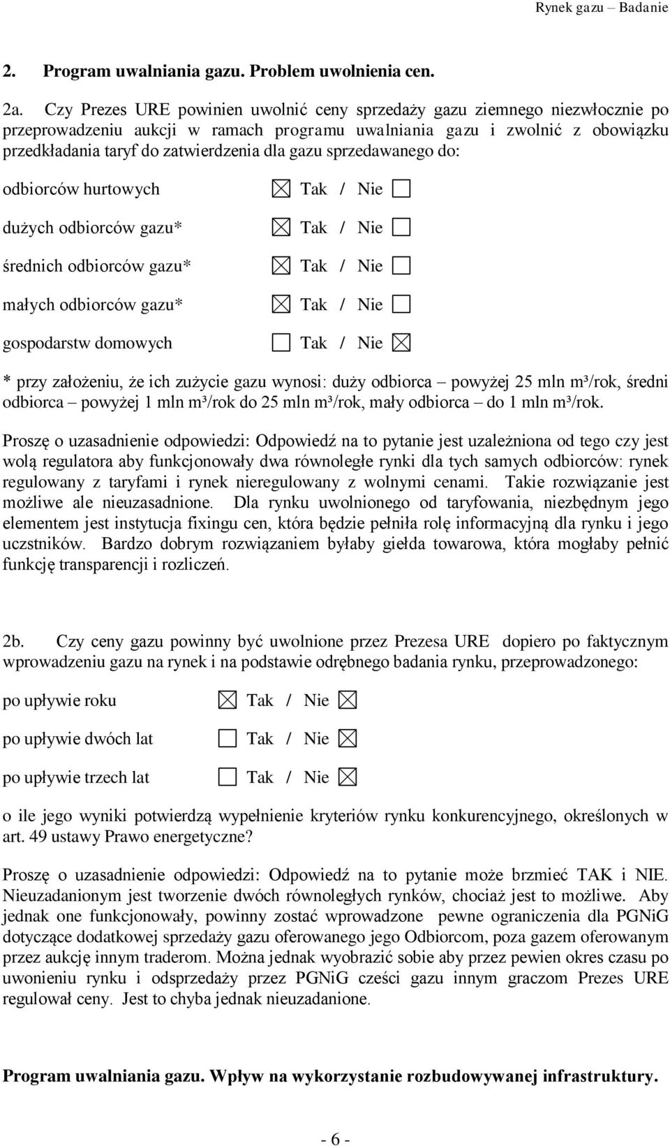 gazu sprzedawanego do: odbiorców hurtowych dużych odbiorców gazu* średnich odbiorców gazu* małych odbiorców gazu* gospodarstw domowych * przy założeniu, że ich zużycie gazu wynosi: duży odbiorca