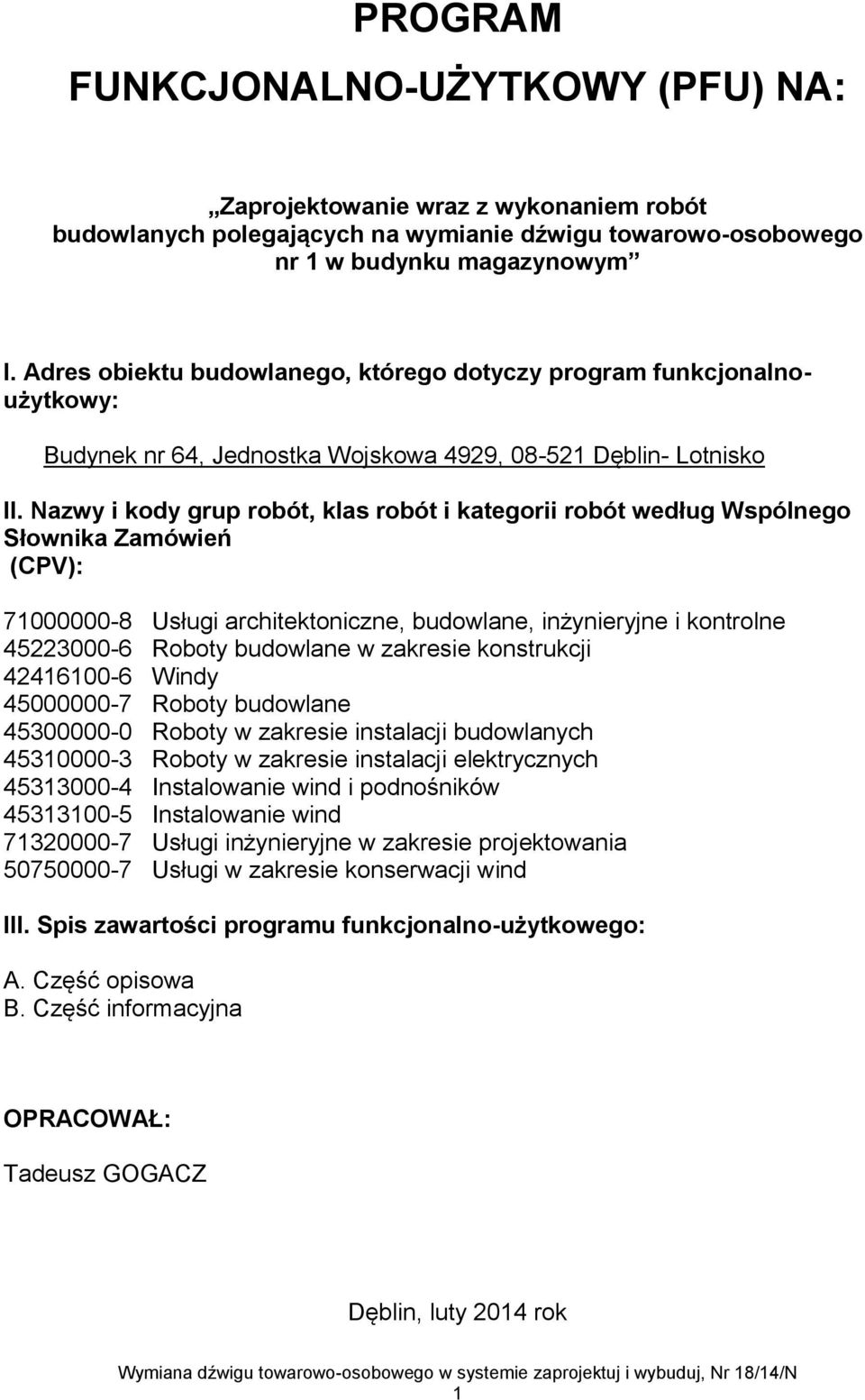Nazwy i kody grup robót, klas robót i kategorii robót według Wspólnego Słownika Zamówień (CPV): 71000000-8 Usługi architektoniczne, budowlane, inżynieryjne i kontrolne 45223000-6 Roboty budowlane w