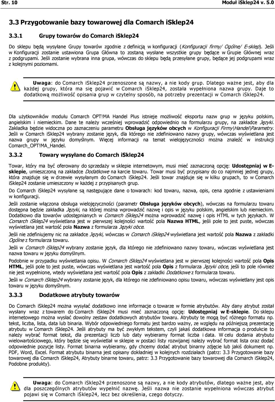 Jeśli zostanie wybrana inna grupa, wówczas do sklepu będą przesyłane grupy, będące jej podgrupami wraz z kolejnymi poziomami. Uwaga: do Comarch isklep24 przenoszone są nazwy, a nie kody grup.