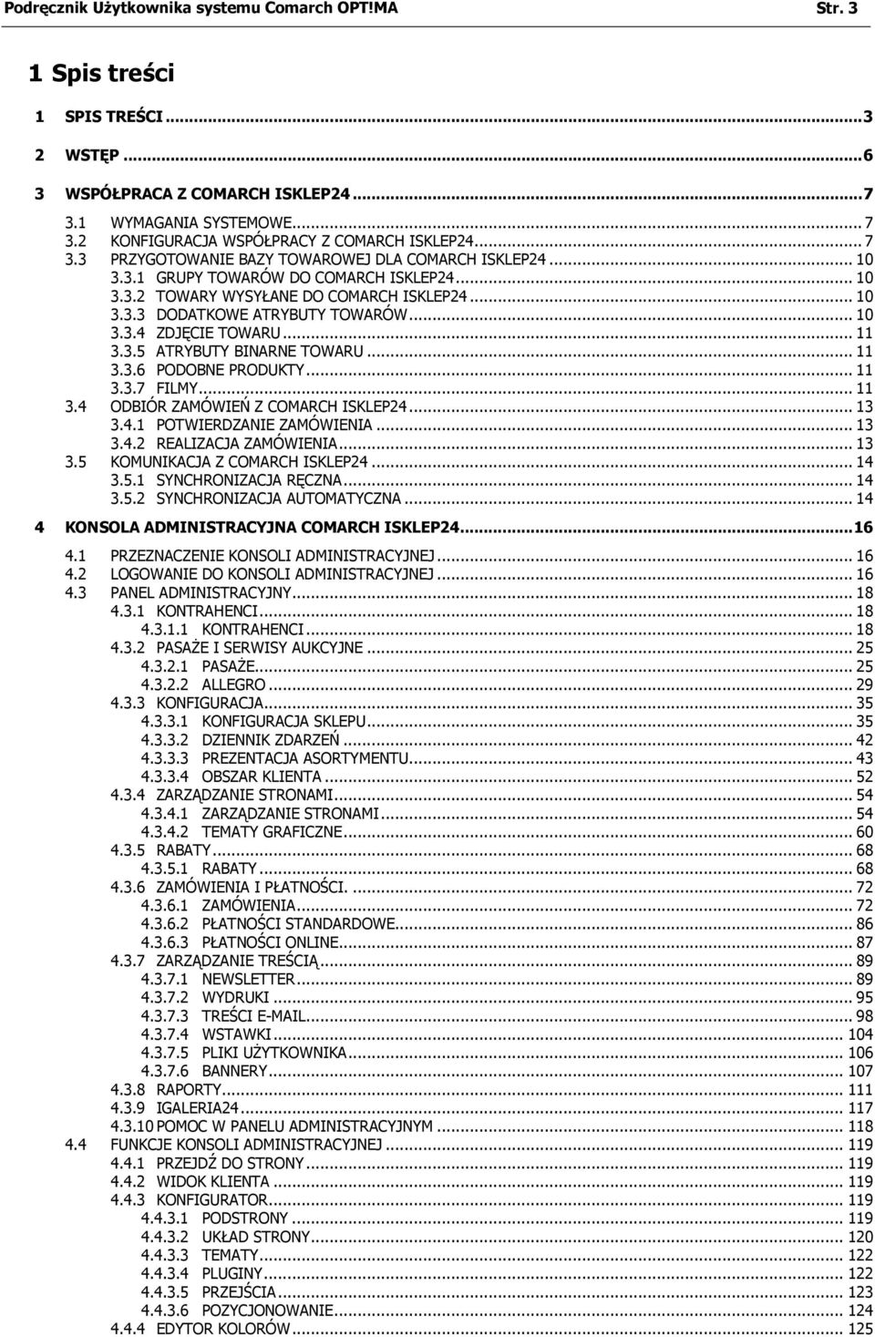 .. 10 3.3.3 DODATKOWE ATRYBUTY TOWARÓW... 10 3.3.4 ZDJĘCIE TOWARU... 11 3.3.5 ATRYBUTY BINARNE TOWARU... 11 3.3.6 PODOBNE PRODUKTY... 11 3.3.7 FILMY... 11 3.4 ODBIÓR ZAMÓWIEŃ Z COMARCH ISKLEP24... 13 3.