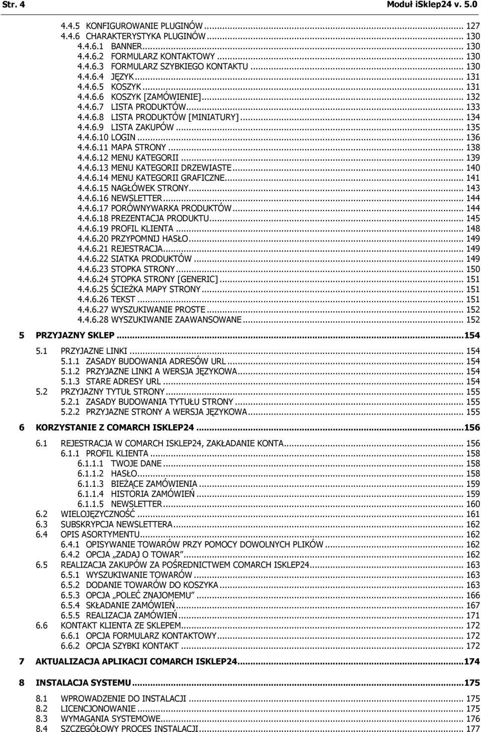 .. 136 4.4.6.11 MAPA STRONY... 138 4.4.6.12 MENU KATEGORII... 139 4.4.6.13 MENU KATEGORII DRZEWIASTE... 140 4.4.6.14 MENU KATEGORII GRAFICZNE... 141 4.4.6.15 NAGŁÓWEK STRONY... 143 4.4.6.16 NEWSLETTER.
