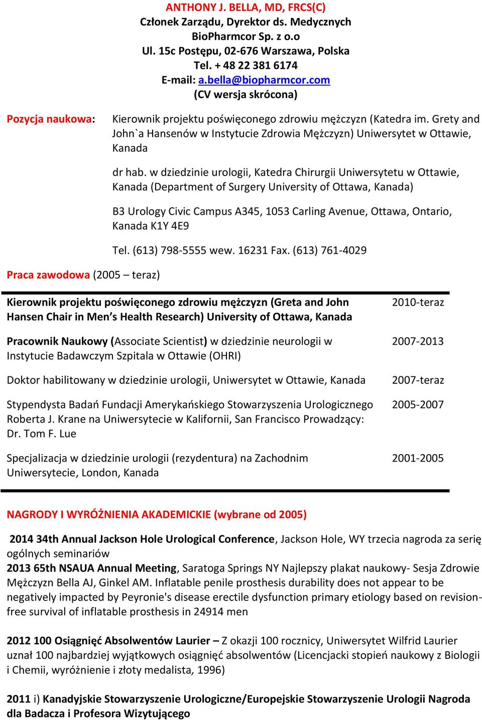 Grety and John`a Hansenów w Instytucie Zdrowia Mężczyzn) Uniwersytet w Ottawie, Kanada Praca zawodowa (2005 teraz) dr hab.