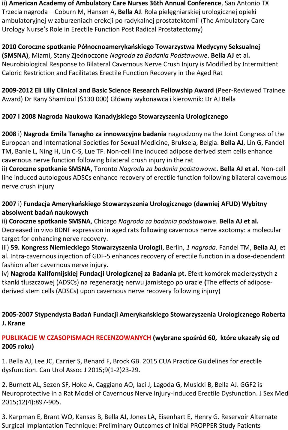 2010 Coroczne spotkanie Północnoamerykańskiego Towarzystwa Medycyny Seksualnej (SMSNA), Miami, Stany Zjednoczone Nagroda za Badania Podstawowe. Bella AJ et al.