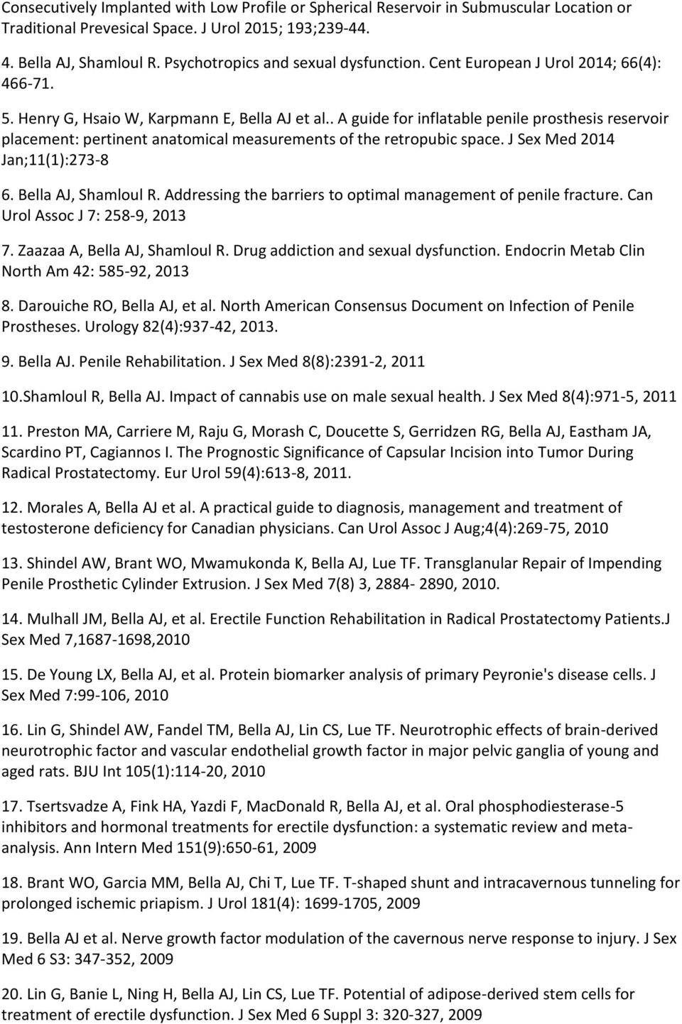 . A guide for inflatable penile prosthesis reservoir placement: pertinent anatomical measurements of the retropubic space. J Sex Med 2014 Jan;11(1):273-8 6. Bella AJ, Shamloul R.