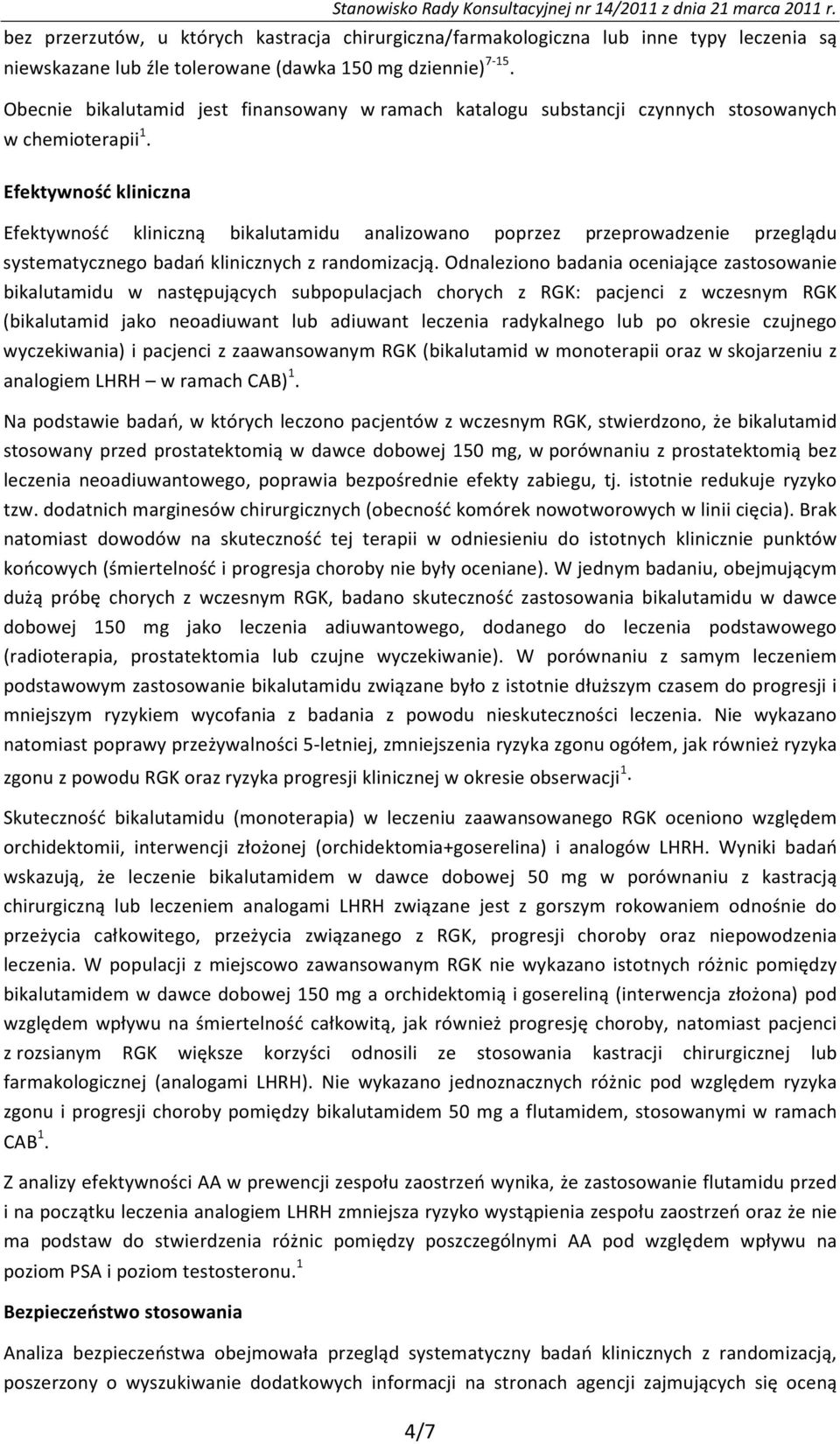 Efektywność kliniczna Efektywność kliniczną bikalutamidu analizowano poprzez przeprowadzenie przeglądu systematycznego badań klinicznych z randomizacją.