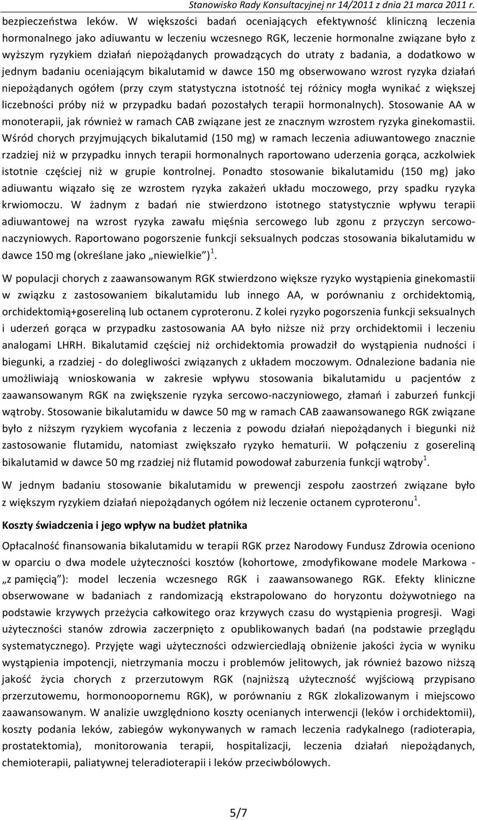 prowadzących do utraty z badania, a dodatkowo w jednym badaniu oceniającym bikalutamid w dawce 150 mg obserwowano wzrost ryzyka działań niepożądanych ogółem (przy czym statystyczna istotność tej