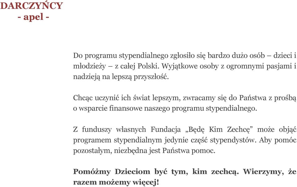 Chcąc uczynić ich świat lepszym, zwracamy się do Państwa z prośbą o wsparcie finansowe naszego programu stypendialnego.