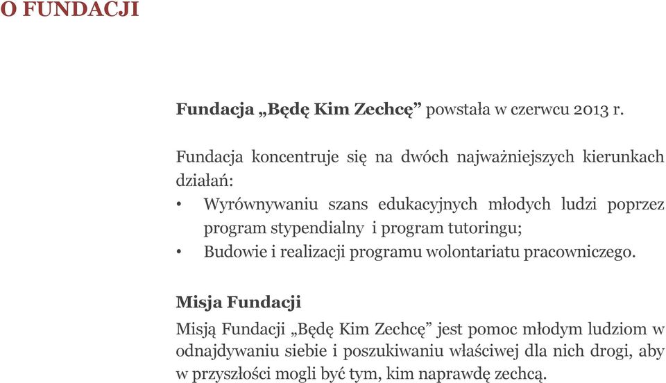 poprzez program stypendialny i program tutoringu; Budowie i realizacji programu wolontariatu pracowniczego.