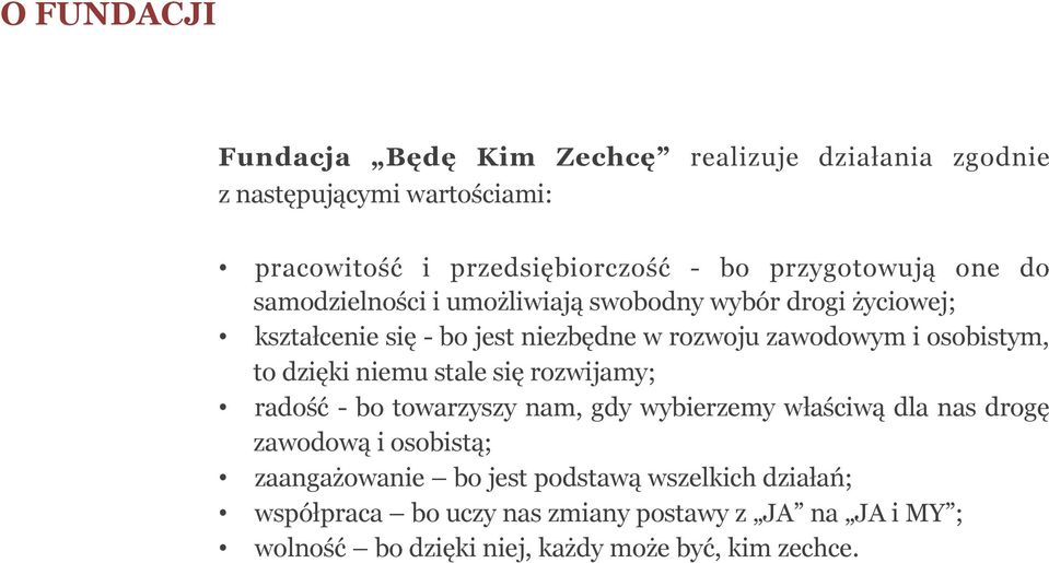 osobistym, to dzięki niemu stale się rozwijamy; radość - bo towarzyszy nam, gdy wybierzemy właściwą dla nas drogę zawodową i osobistą;