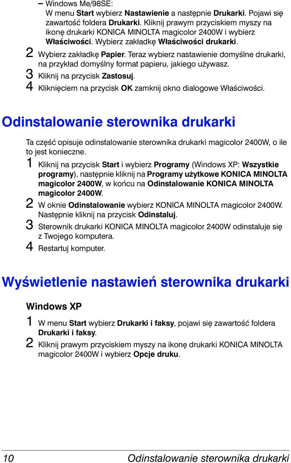 Teraz wybierz nastawienie domyślne drukarki, na przykład domyślny format papieru, jakiego używasz. 3 Kliknij na przycisk Zastosuj. 4 Kliknięciem na przycisk OK zamknij okno dialogowe Właściwości.