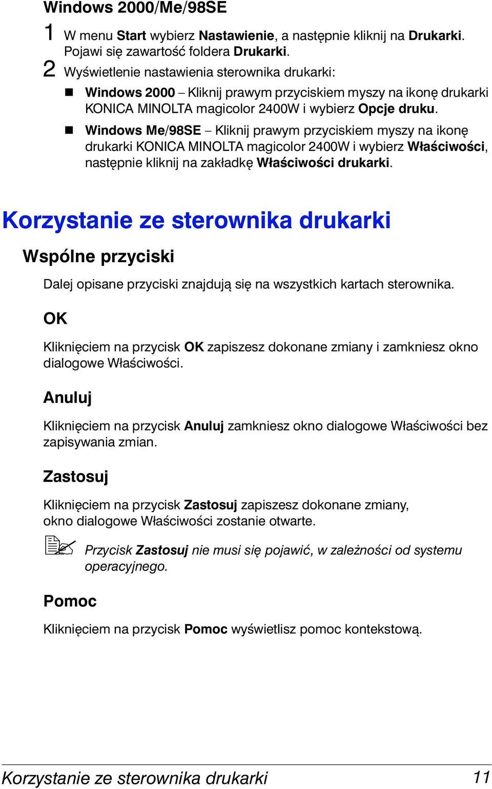 ! Windows Me/98SE Kliknij prawym przyciskiem myszy na ikonę drukarki KONICA MINOLTA magicolor 2400W i wybierz Właściwości, następnie kliknij na zakładkę Właściwości drukarki.