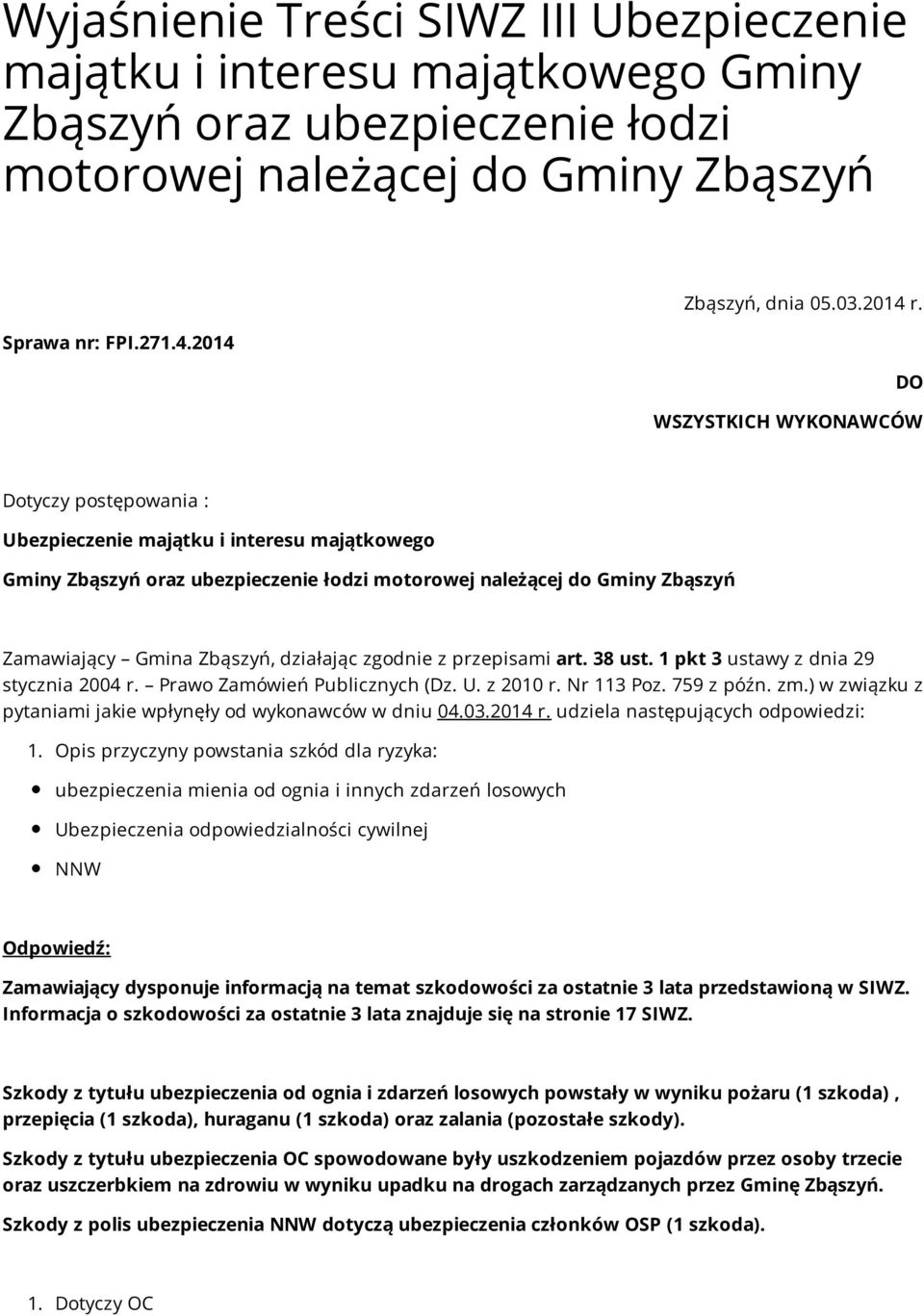 2014 DO WSZYSTKICH WYKONAWCÓW Dotyczy postępowania : Ubezpieczenie majątku i interesu majątkowego Gminy Zbąszyń oraz ubezpieczenie łodzi motorowej należącej do Gminy Zbąszyń Zamawiający Gmina