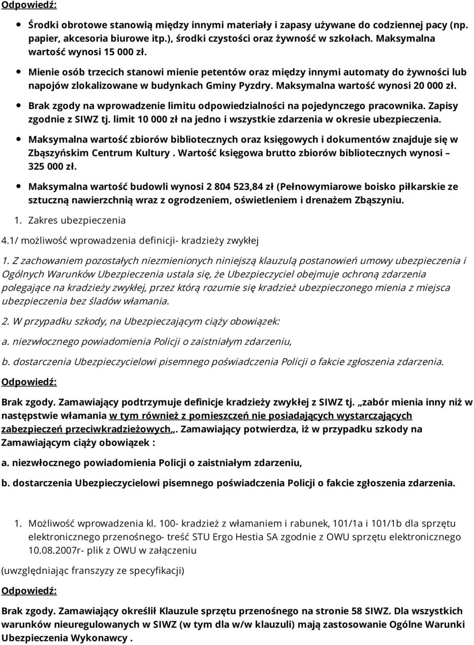 Maksymalna wartość wynosi 20 000 zł. Brak zgody na wprowadzenie limitu odpowiedzialności na pojedynczego pracownika. Zapisy zgodnie z SIWZ tj.