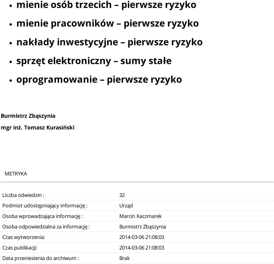 Tomasz Kurasiński METRYKA Liczba odwiedzin : 32 Podmiot udostępniający informację : Osoba wprowadzająca informację : Osoba